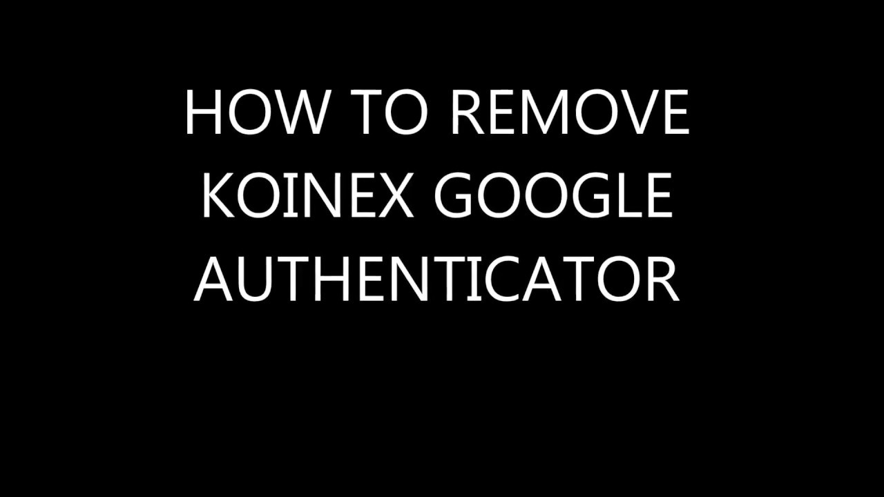 HOW TO REMOVE KOINEX GOOGLE AUTHENTICATOR | KOINEX GOOGLE AUTHENTICATOR removal | CryptoCurrency