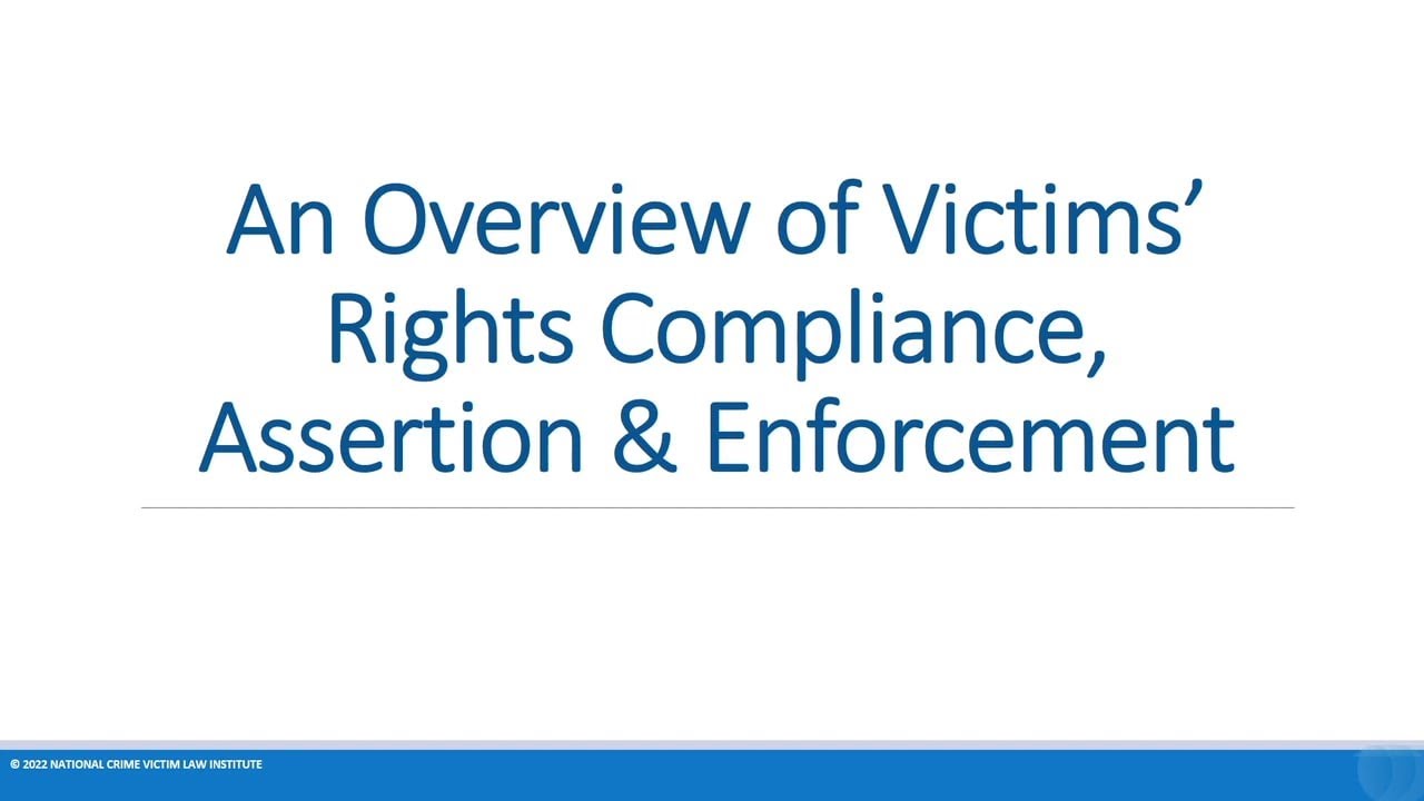 Overview of Victims&rsquo; Rights Compliance, Assertion & Enforcement (Victims&rsquo; Rights Attorney Toolkit)