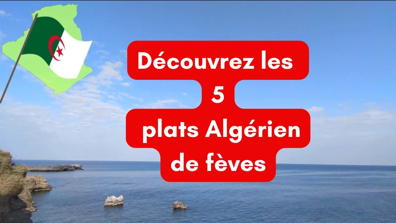 D&eacute;couvrez 5 plats de #f&egrave;ves des diff&eacute;rents r&eacute;gions d'Alg&eacute;rie