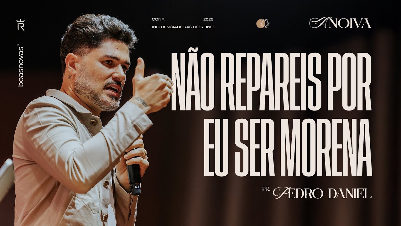 NÃO REPAREIS POR EU SER MORENA | PR. PEDRO DANIEL | CONF. INFLUENCIADORAS DO REINO 2025