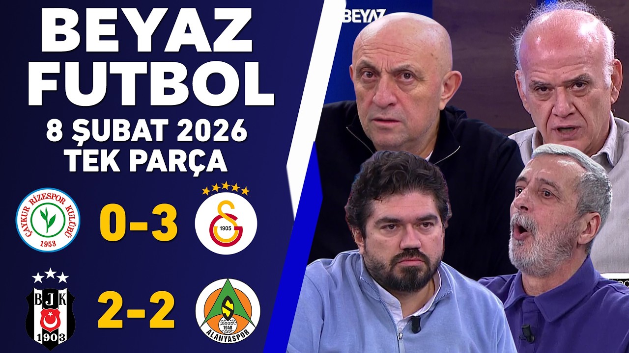 Beyaz Futbol 8 Şubat 2026 Tek Parça / Rizespor 0-3 Galatasaray / Beşiktaş 2-2 Alanyaspor