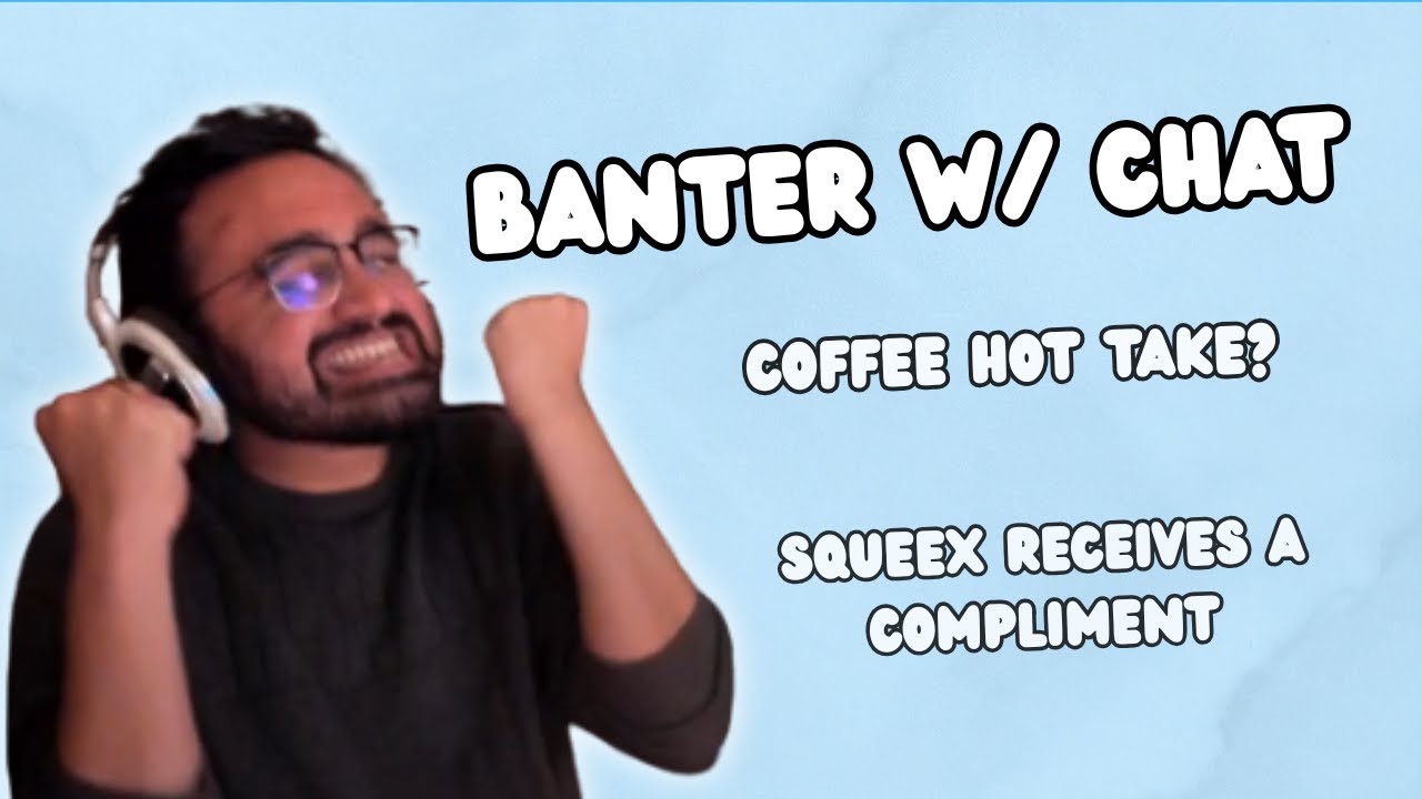 Squeex addresses allegations?! (Banter w/ chat)