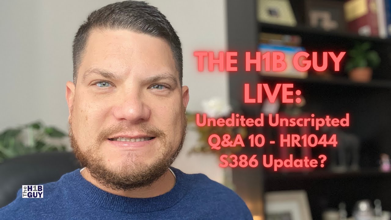 THE H1B GUY LIVE: Unedited Unscripted Q&A 10 | What’s Going on with HR1044 / S386?