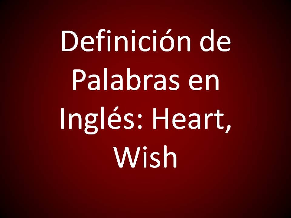 Inglés Americano - Definiendo 'Heart', 'Wish' (Lección 318)