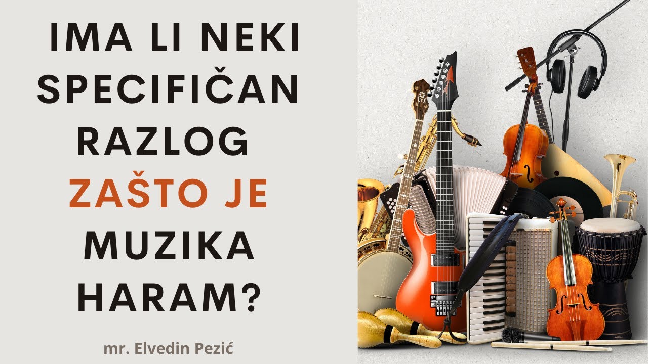 Ima li neki specifičan razlog za&scaron;to je muzika haram? - mr. Elvedin Pezić