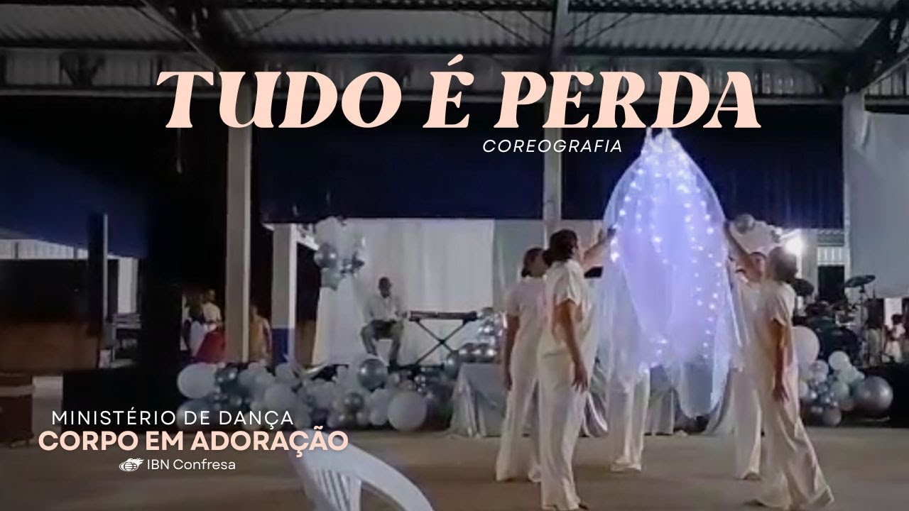 TUDO É PERDA ~ Ministério de Dança Corpo em Adoração (IBN Confresa)