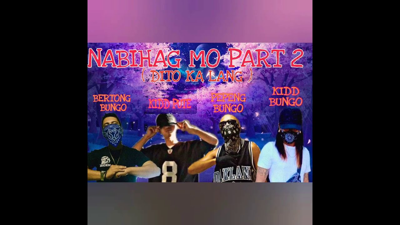 NABIHAG MO PART2 ( DITO KA LANG )- BERTONG BUNGO X PEPENG BUNGO X KIDD BUNGO FEAT.KIDDPUTE ROW4