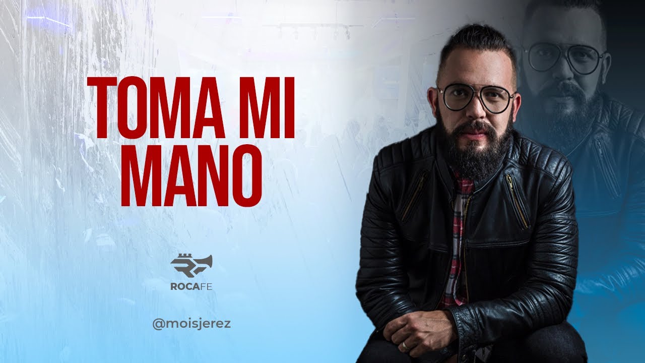 Moisés Jerez - Toma mi mano - RocaFe - prédica cristiana