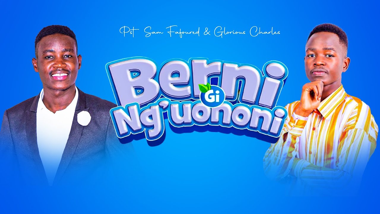 BERNI GI NG'UONONI BY PASTOR SAMFAVOURED   &  GLORIOUS CHARLES (OFFICIAL AUDIO )