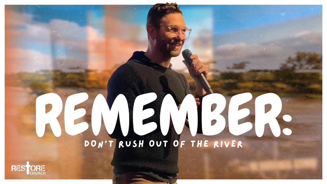 Remember: Don't Rush Out of the River l Pastor Jeff Mueller l Restore Church