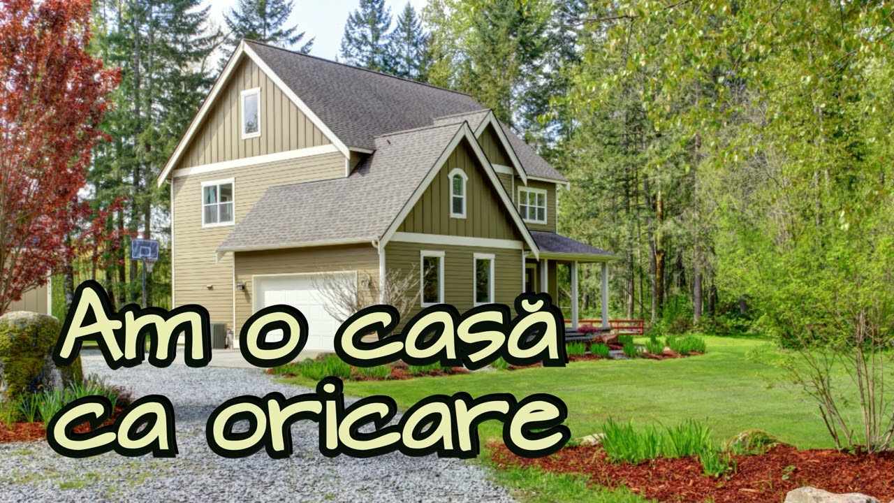 Am o casa ca oricare
