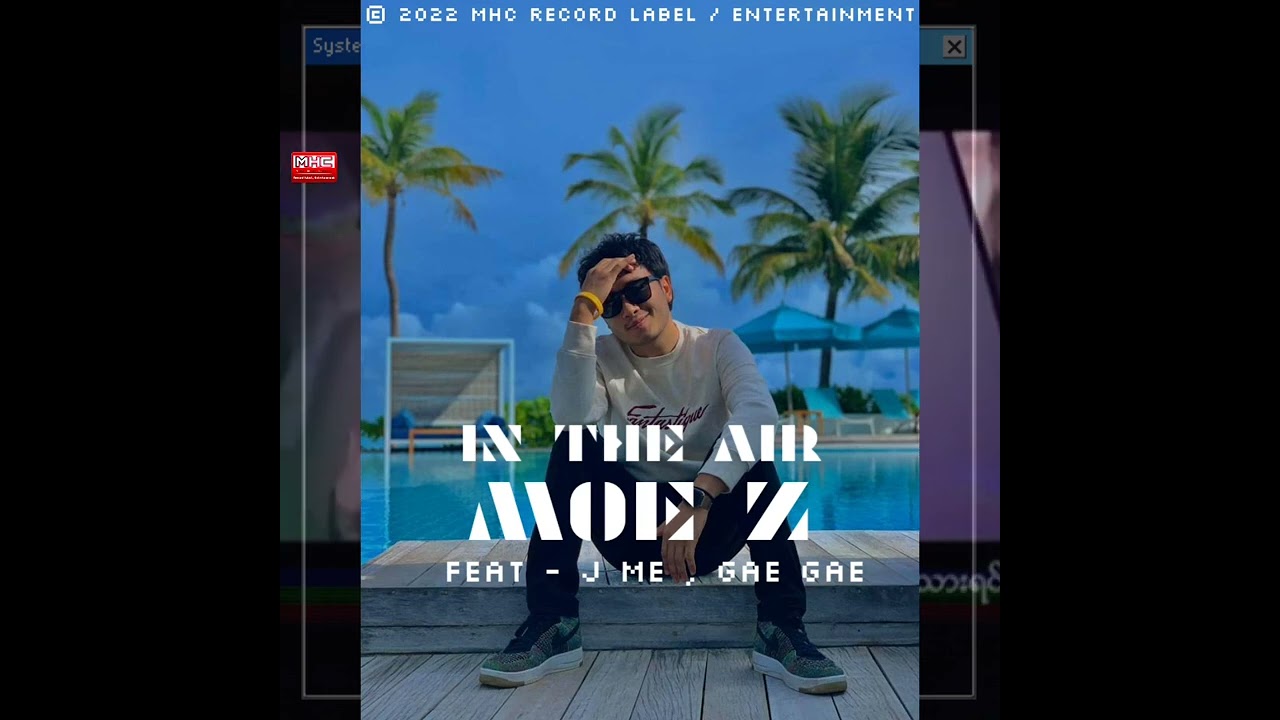 မိုးဇက် Feat - ဂျေမီ , ဂေဂေး - လေထဲဝဲ ( MOE Z Feat J Me , Gae Gar - In The Air )