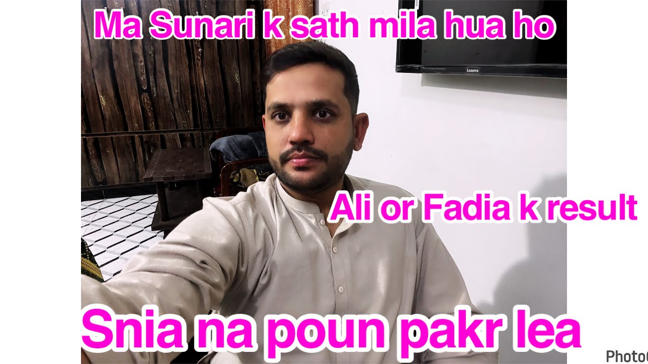 Ma Sunari k sath mila hua ho,Snia na poun pakr lea, Ali or Fadia k result,daily vlog