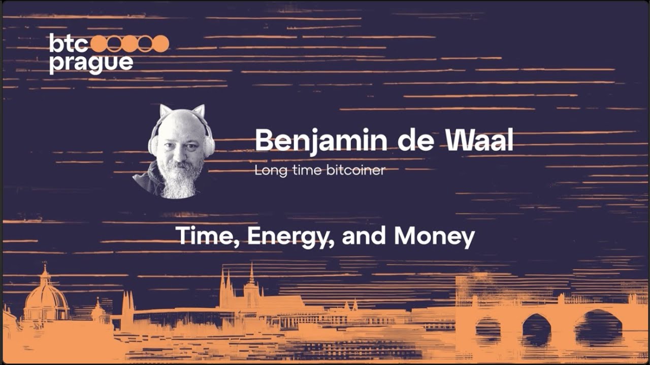 Benjamin de Waal — Time, Energy, and Money (BTC Prague 2024 Keynote)