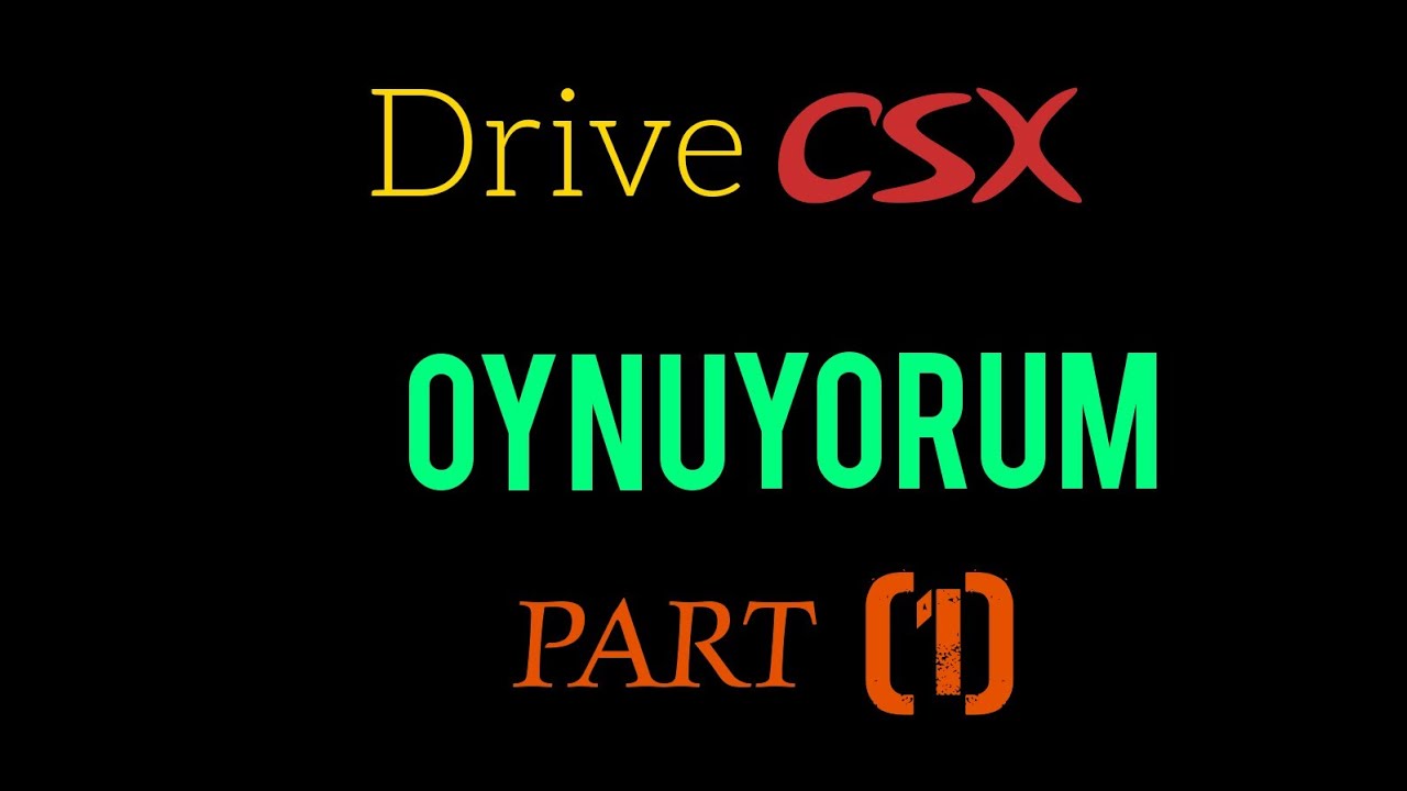 Drive csx oynuyorum part 1