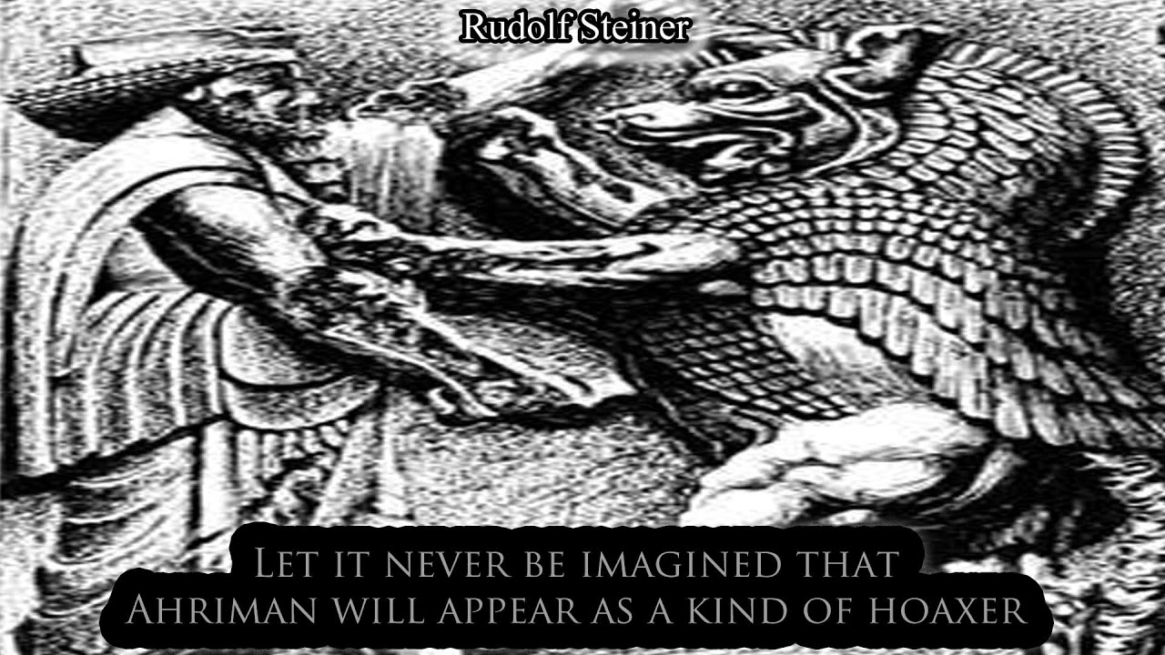 Let it Never be Imagined that Ahriman will Appear as a kind of Hoaxer By Rudolf Steiner