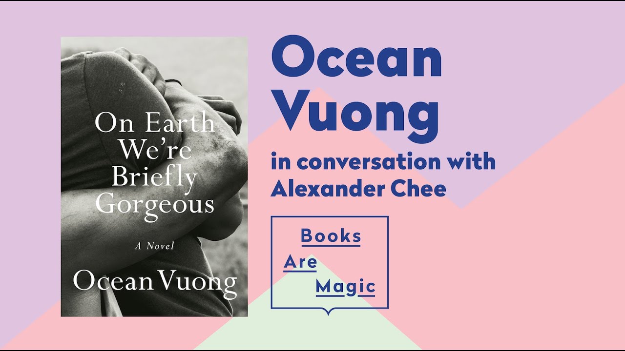 ON EARTH WE'RE BRIEFLY GORGEOUS | Ocean Vuong & Alexander Chee