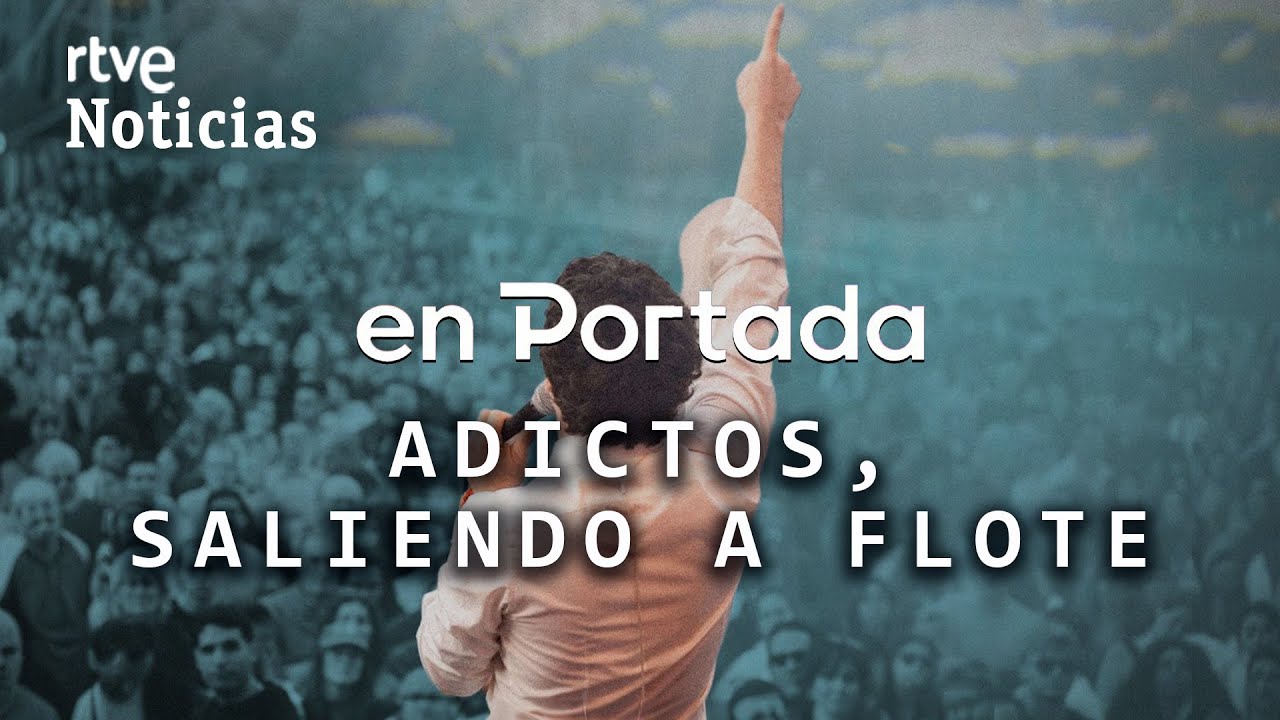 EN PORTADA: DROGODEPENDENCIA y DESINTOXICACI&Oacute;N en 'ADICTOS, SALIENDO A FLOTE' | RTVE
