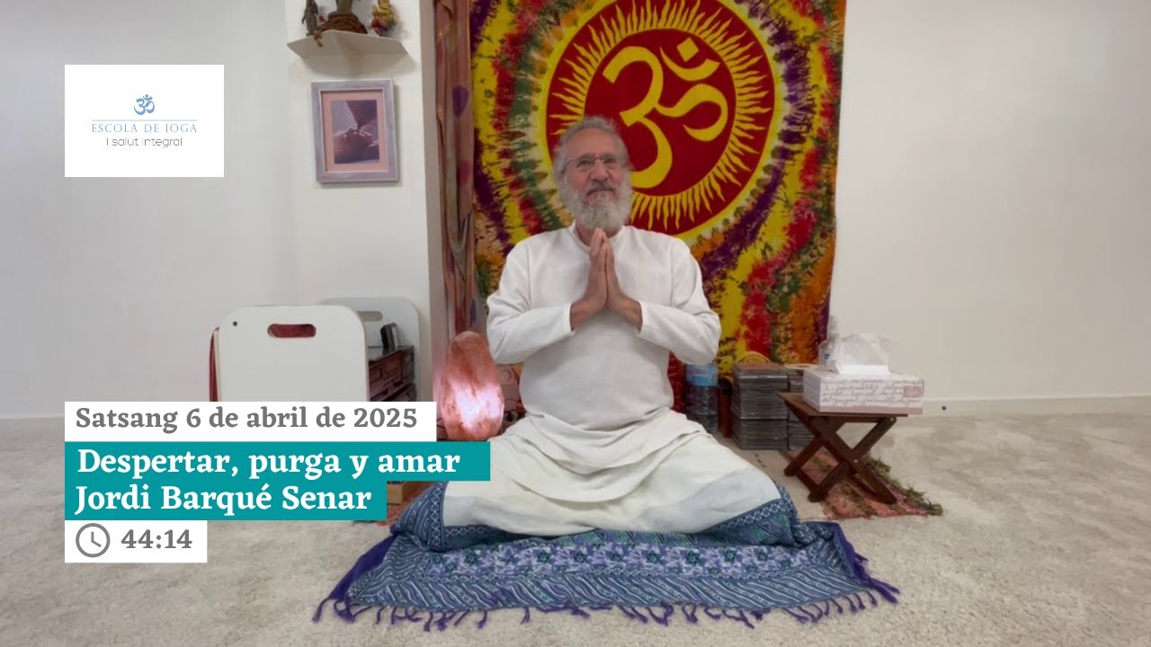 Satsang 6 de abril de 2025. Despertar, purga y amar l Jordi Barqué