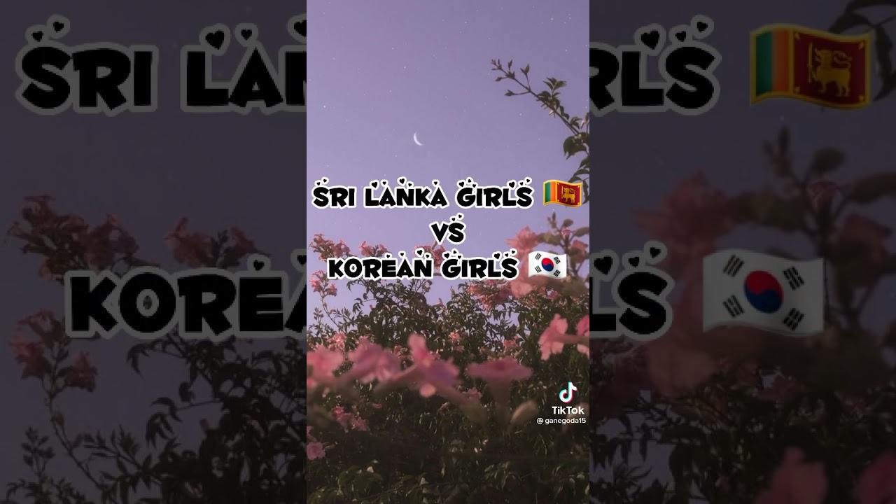 Sri lankan girls vs korean girls.