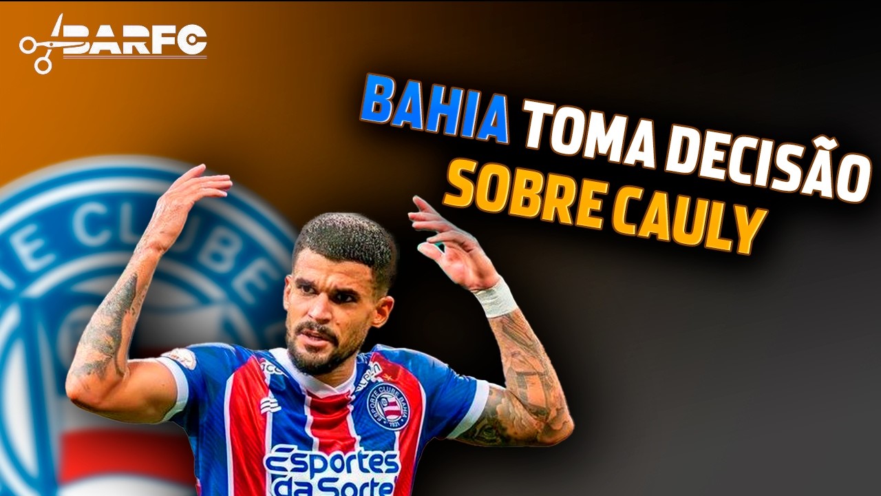 BAHIA TOMA DECISÃO SOBRE CAULY E PEGA A TORCIDA DE SURPRESA!!
