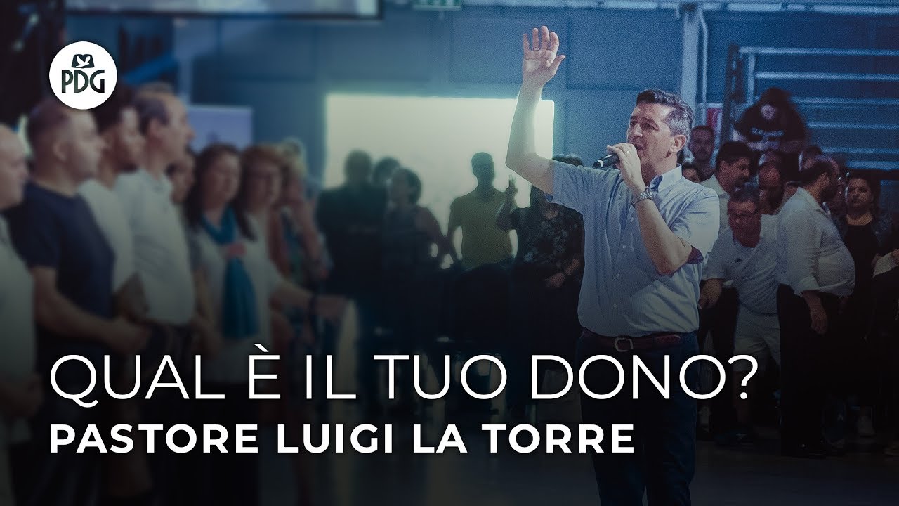 Qual è il tuo dono? - Pastore Luigi La Torre - 16 Giugno 2019