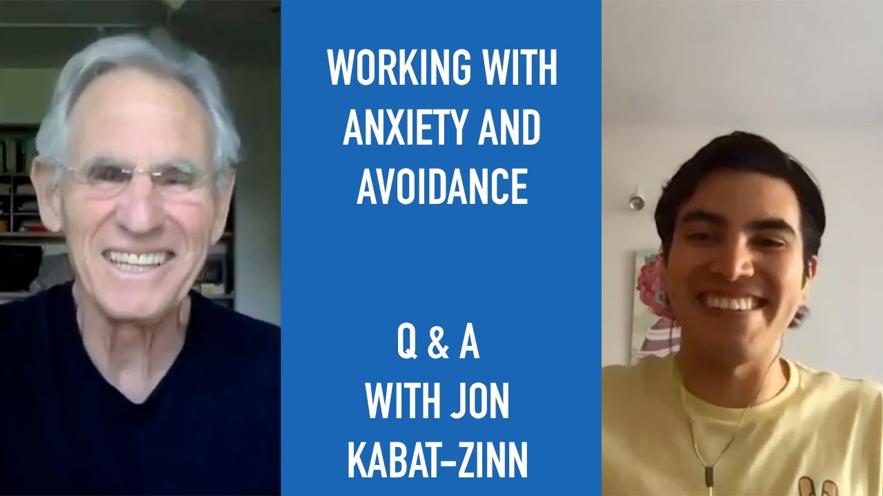 Jon Kabat-Zinn Q & A: Working with Anxiety and Avoidance