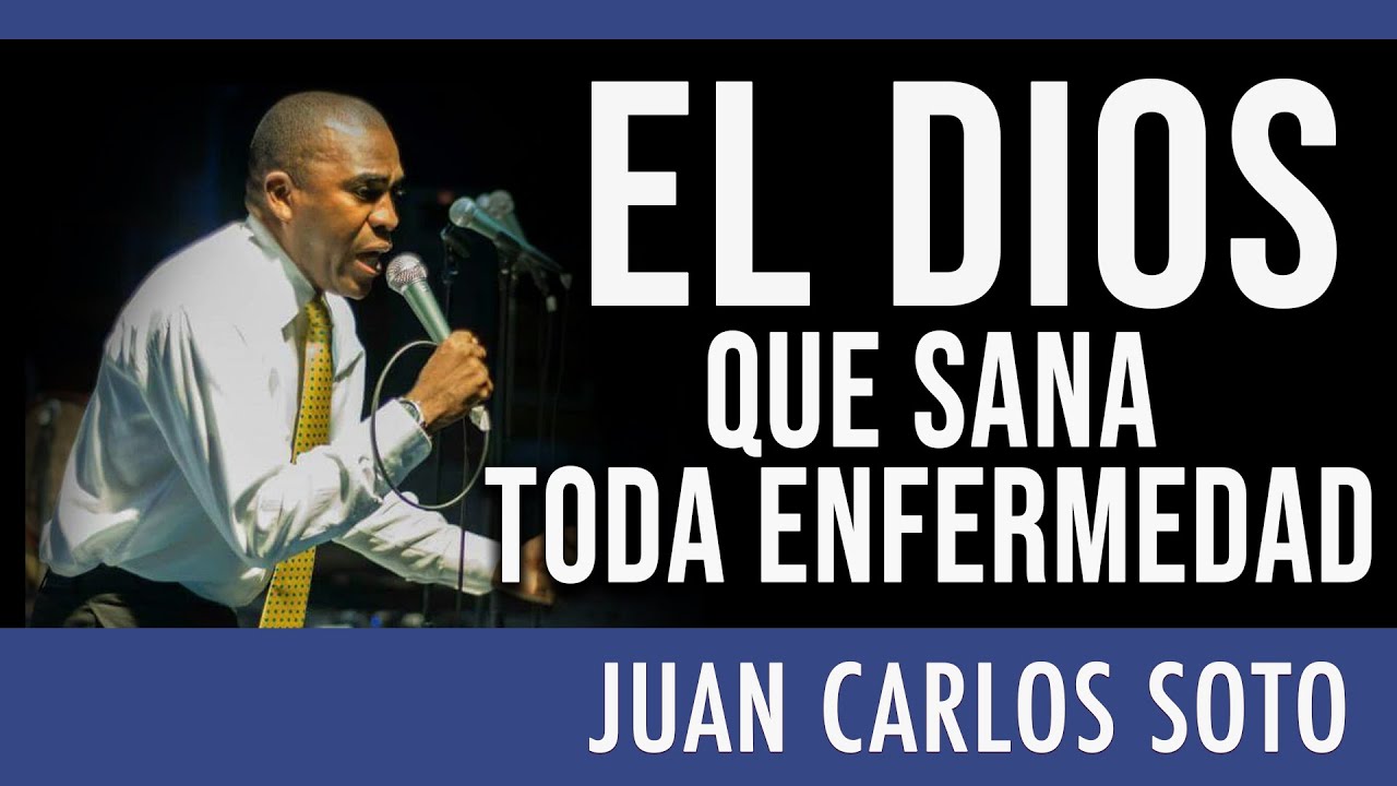 JUAN CARLOS SOTO - EL DIOS QUE SANA TODA ENFERMEDAD