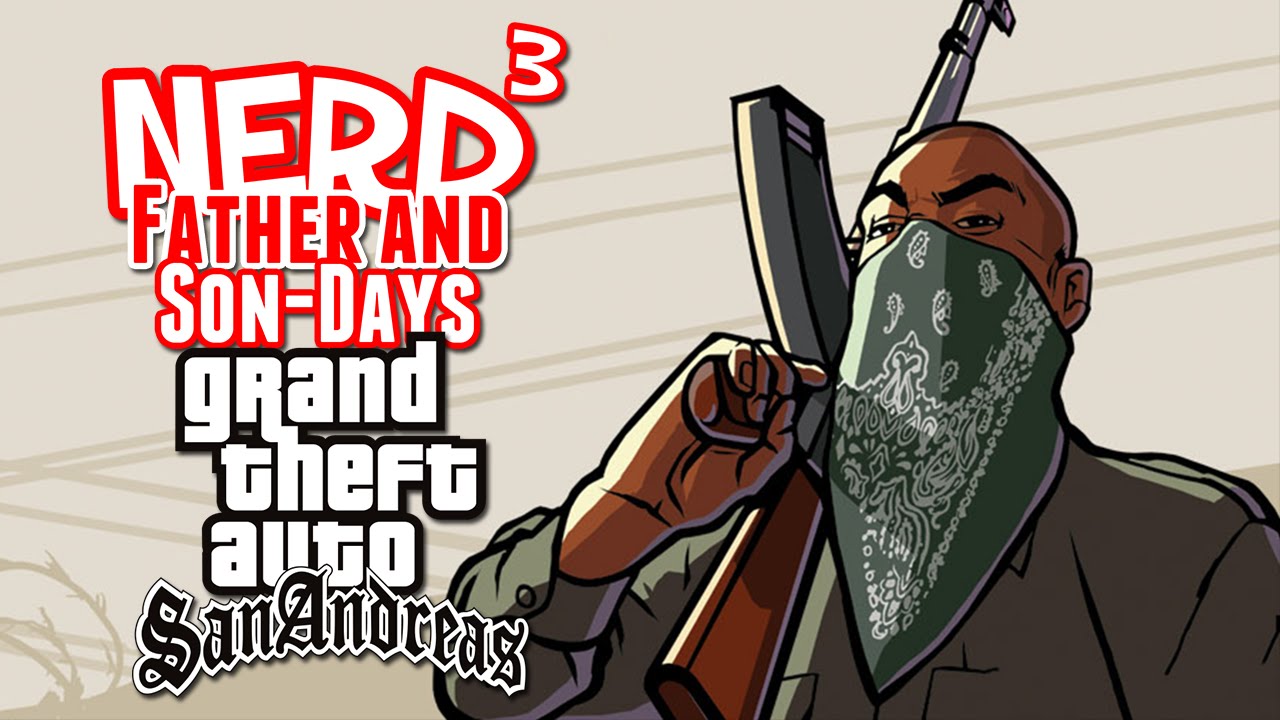 Nerd³'s Father and Son-Days - GTA: San Andreas