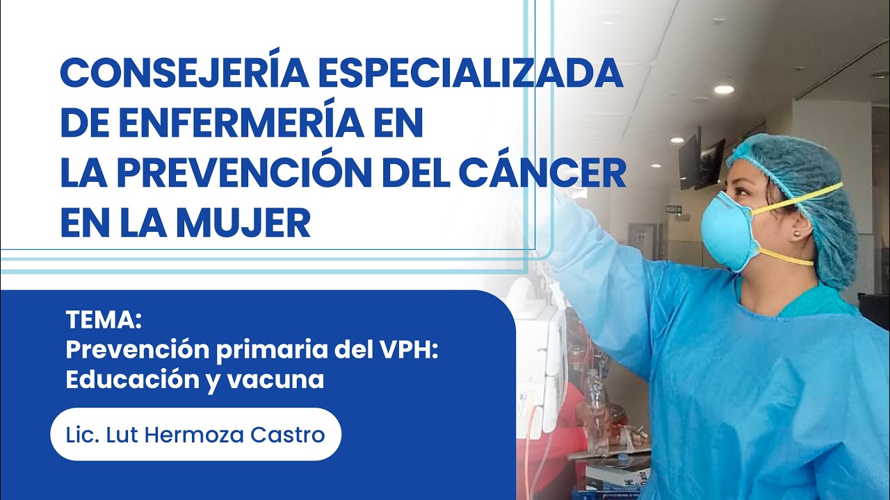 Tema 6: Prevenci&oacute;n primaria del VPH: Educaci&oacute;n y vacuna | INEN