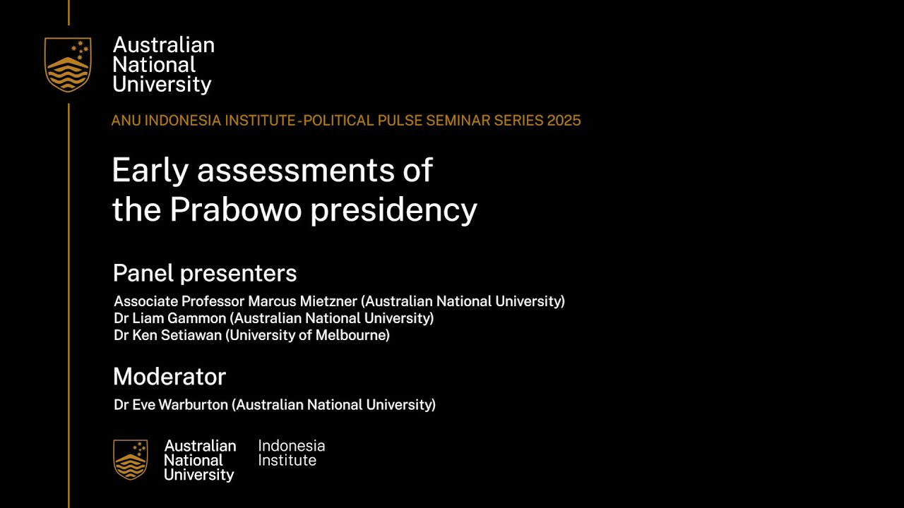 ANU Indonesia Institute Political Pulse Seminar Series - Early assessments of the Prabowo presidency