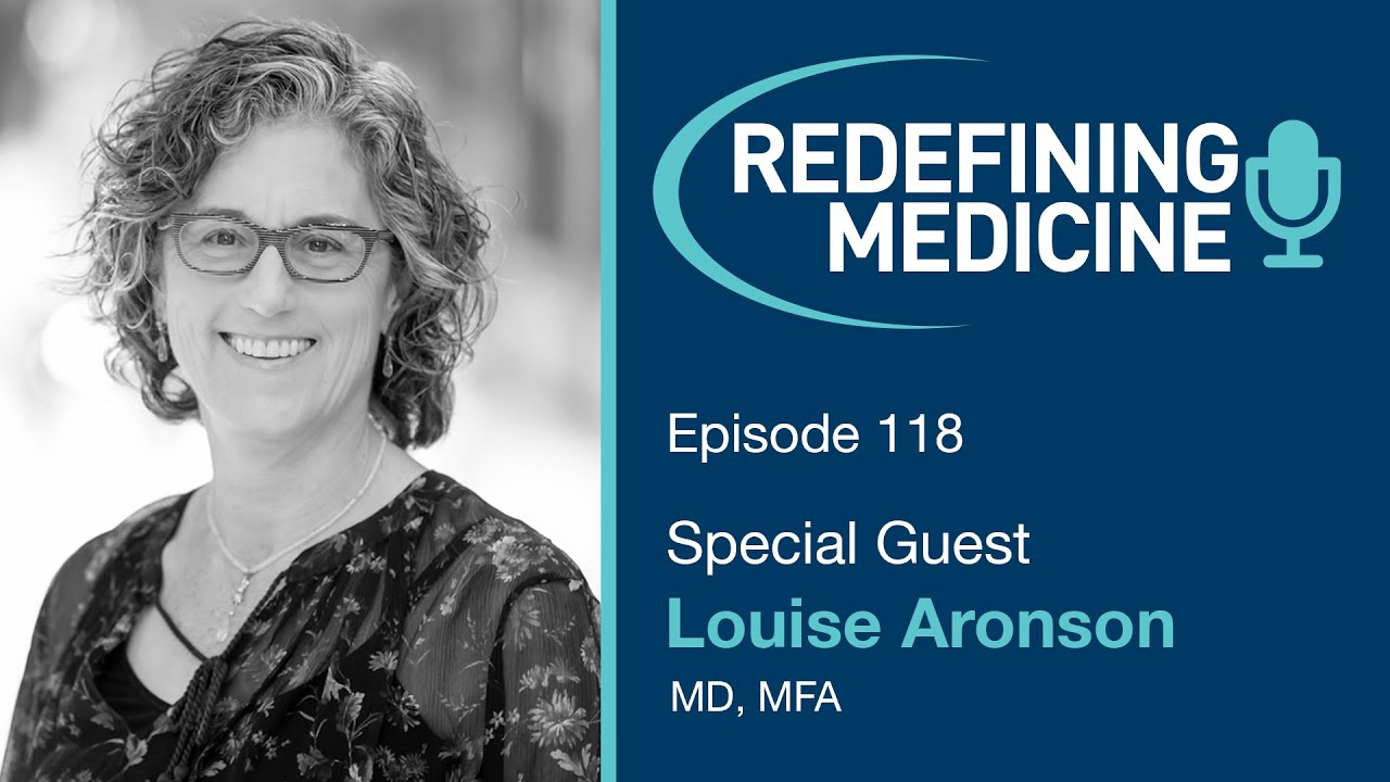 Redefining Medicine with special guest Dr. Louise Aronson