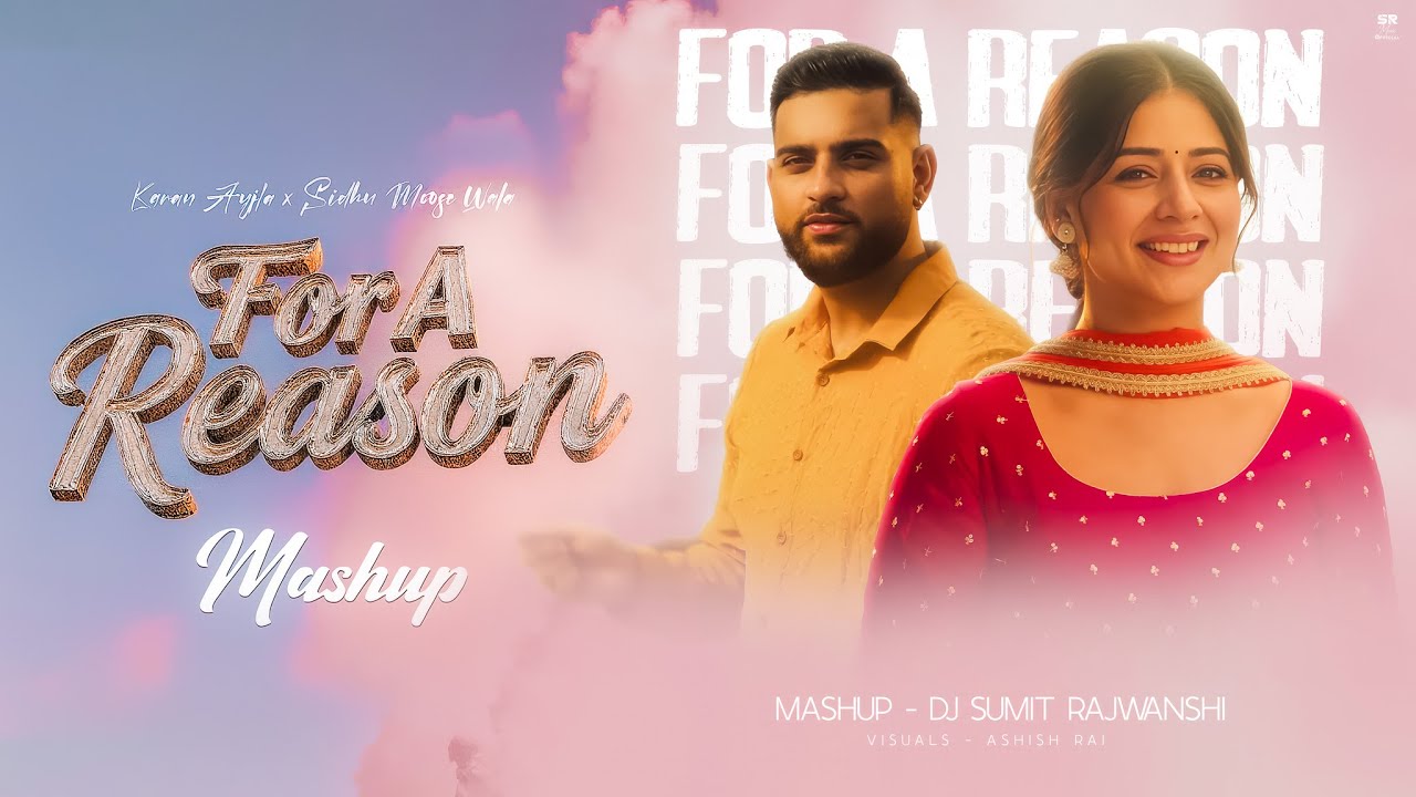 FOR A REASON - Karan Aujla x Sidhu Moose Wala | DJ Sumit Rajwanshi | Latest Punjabi Songs 2025