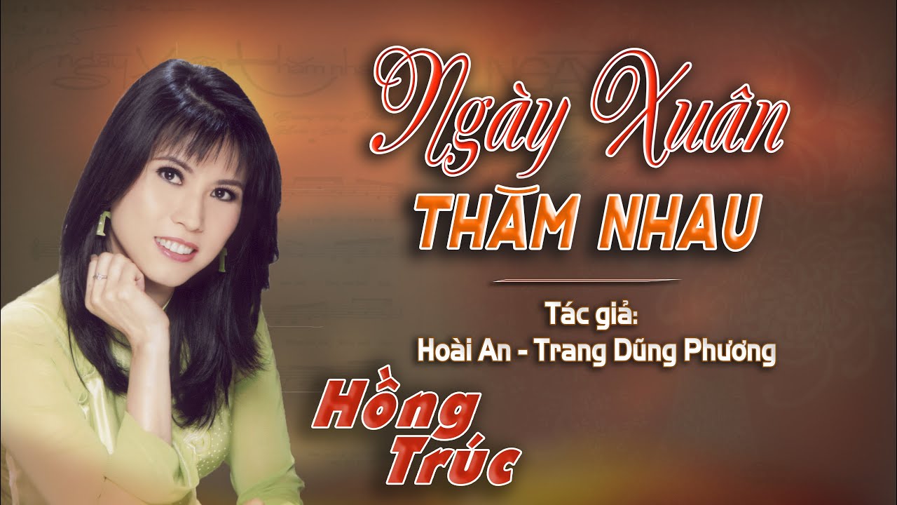 Hồng Trúc - NGÀY XUÂN THĂM NHAU - Tác giả Hoài An - Trang Dũng Phương (Live Music)
