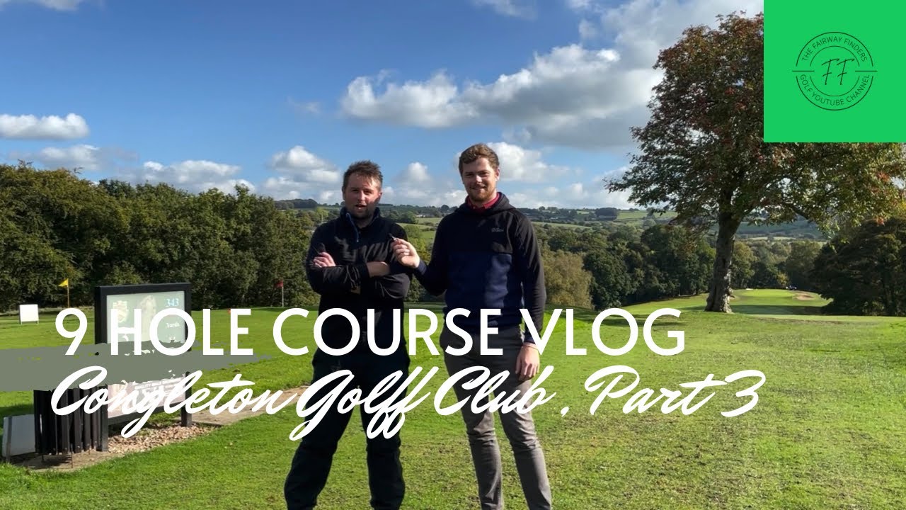 Congleton Golf Club | Course Vlog Part 3. (Finale)