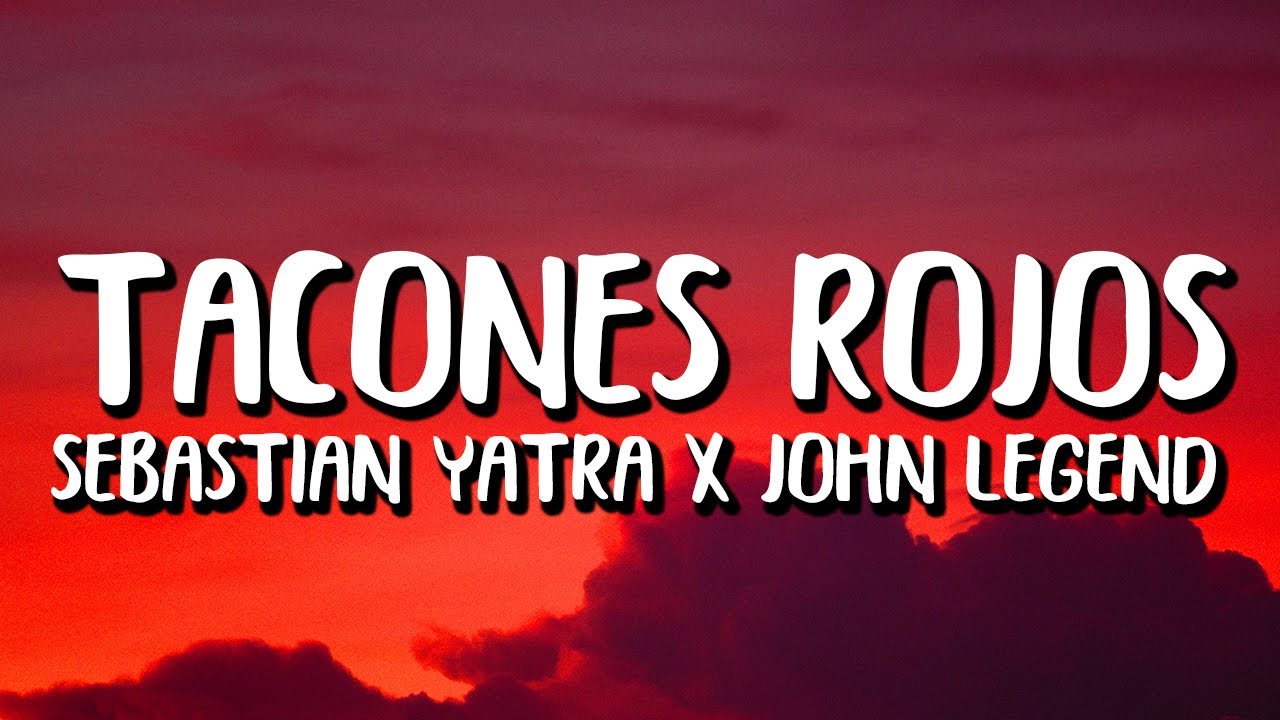 Sebastian Yatra x John Legend - Tacones Rojos (Letra/Lyrics)