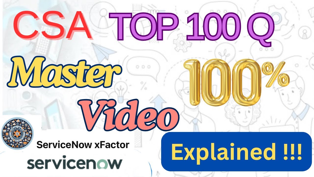 CSA Master Video - ServiceNow Administrator Certification - Explain Questions and Answers -Top 100Q