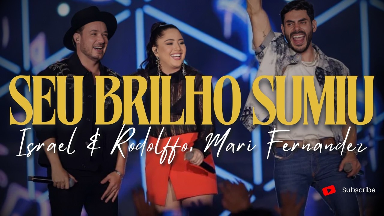 Israel & Rodolffo, ‪Mari Fernandez‬ - Seu Brilho Sumiu (Let's Bora)