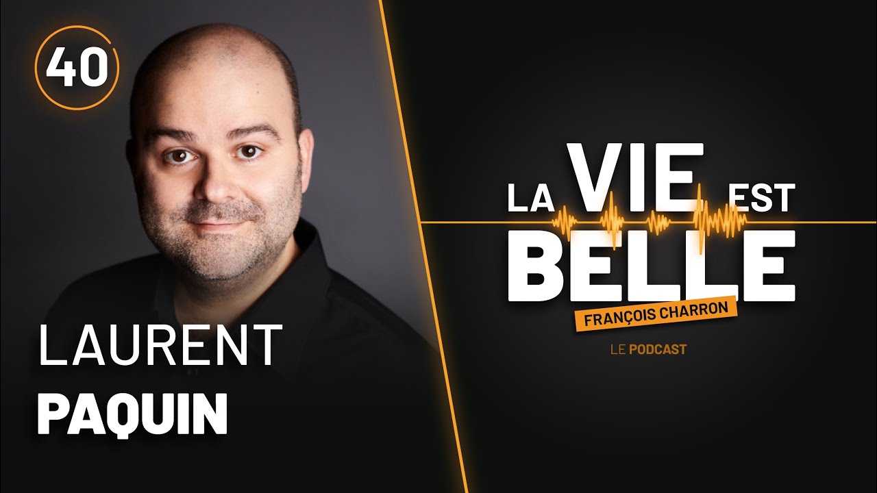 40e épisode du balado La vie est belle avec Laurent Paquin
