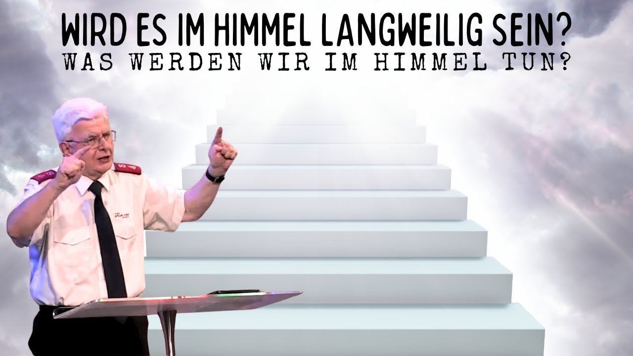 Wird es im Himmel langweilig sein? Was werden wir im Himmel tun? - Beat Schulthess