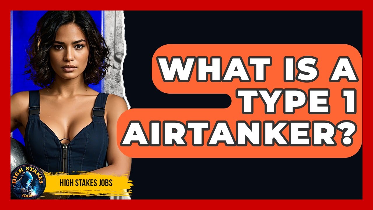 What Is A Type 1 Airtanker? - High Stakes Jobs