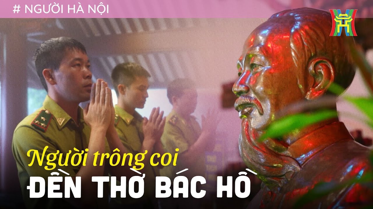 Chuyện những người trông coi đền thờ Bác Hồ | Người Hà Nội