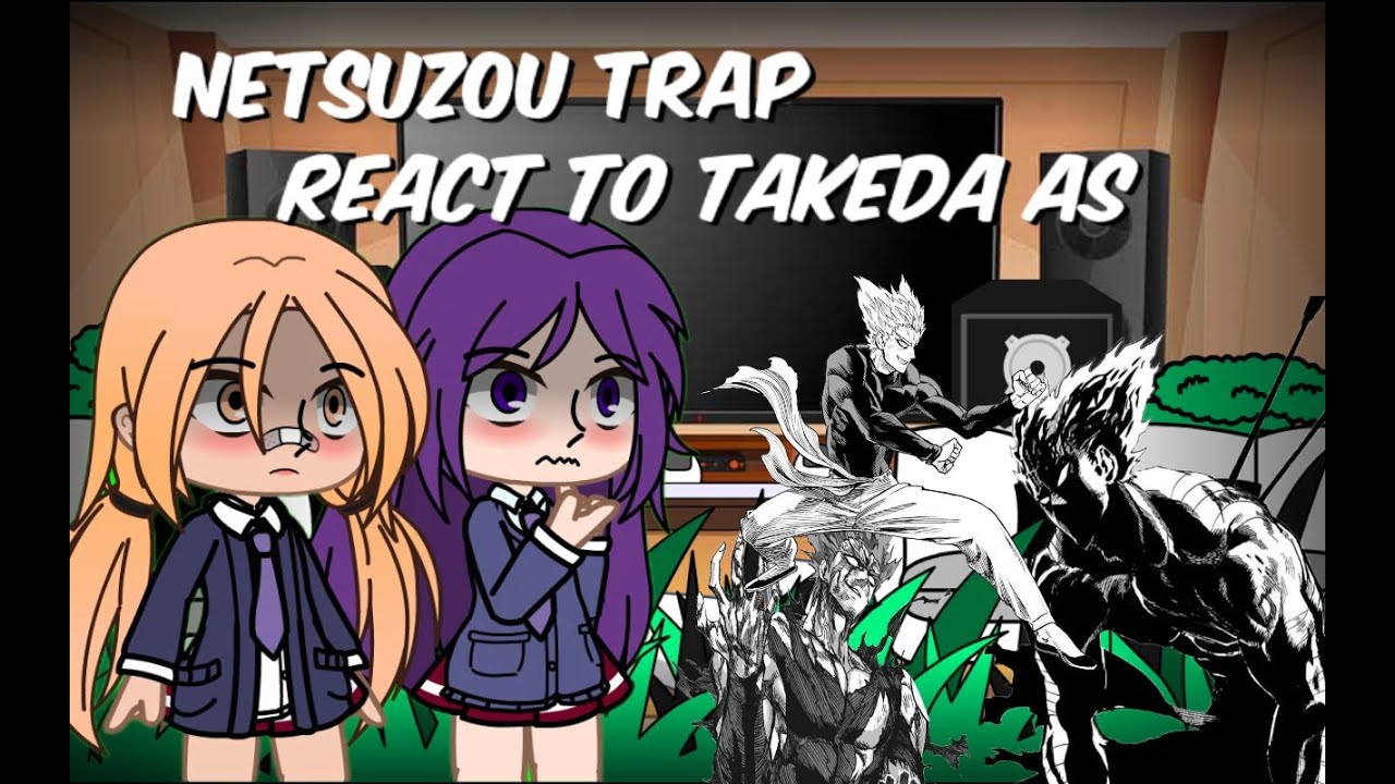 NETSUZOU TRAP [NTR] - React to TAKEDA as GAROU (Gacha react)