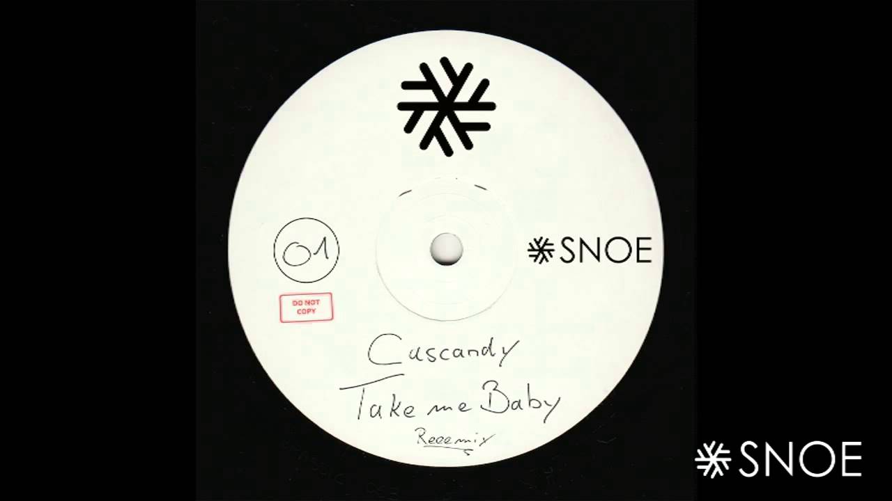 Cascandy - Take Me Baby Reeemix // SNOE