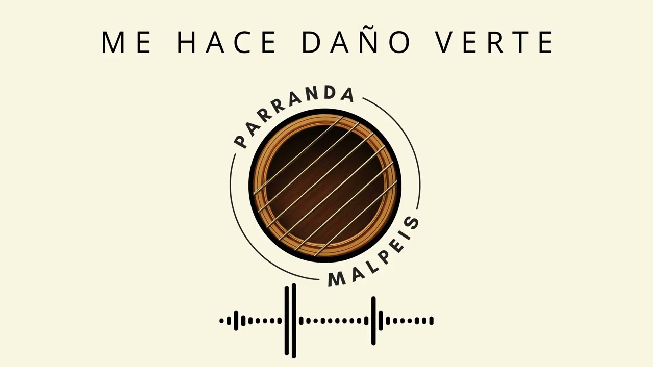 Me hace daño verte Parranda Malpeis