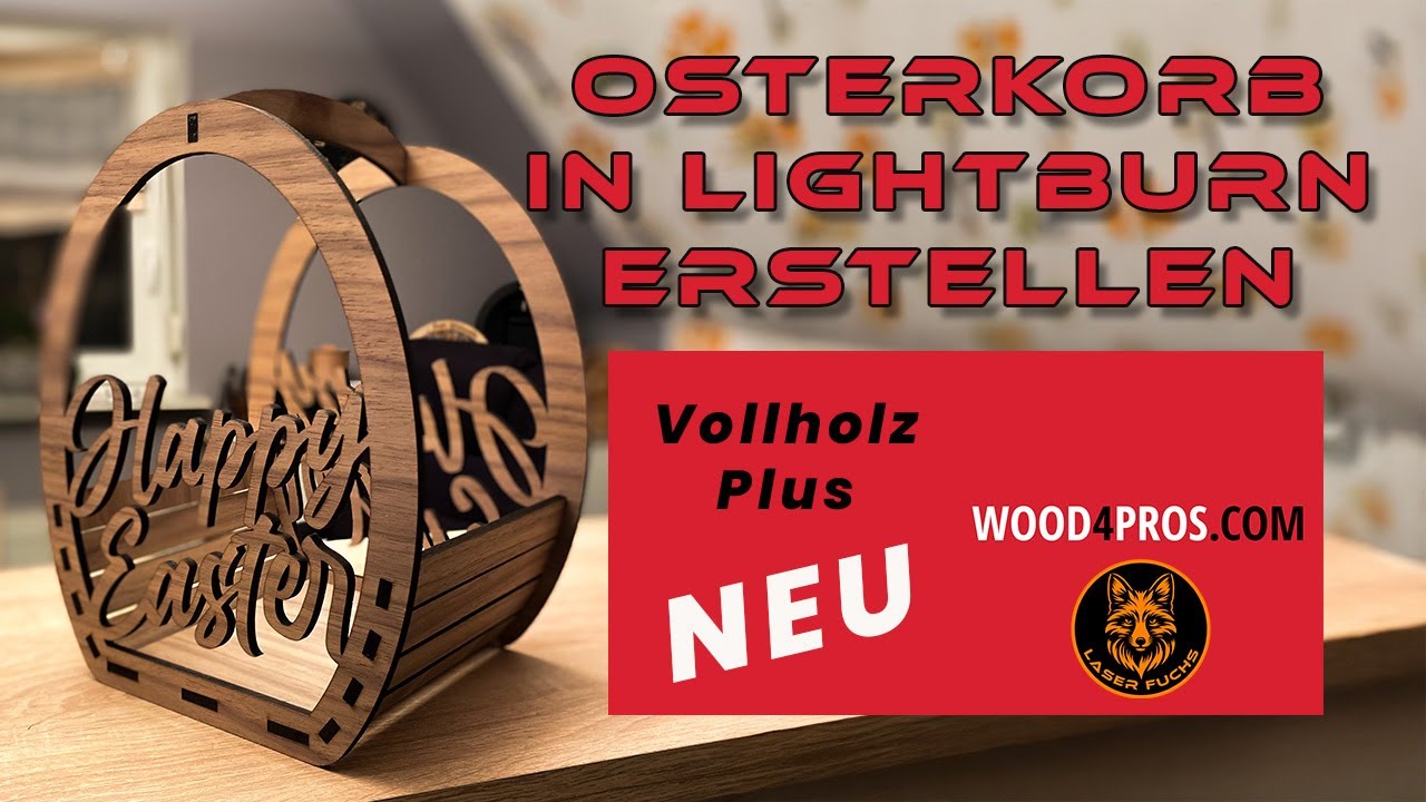 Osterkorb in Lightburn erstellen - Vollholz Plus Wood4Pros