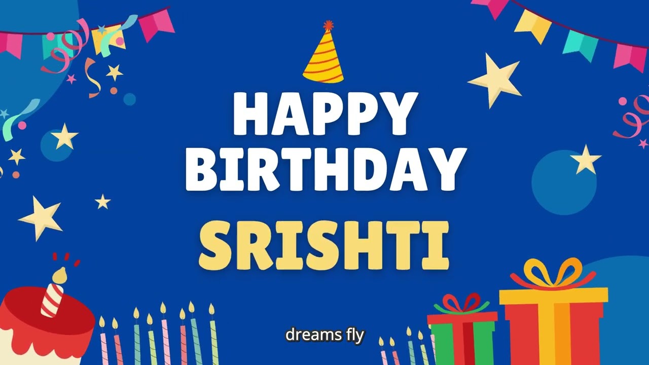 Happy Birthday Srishti 🎂 - Special Birthday song for Srishti (4K)