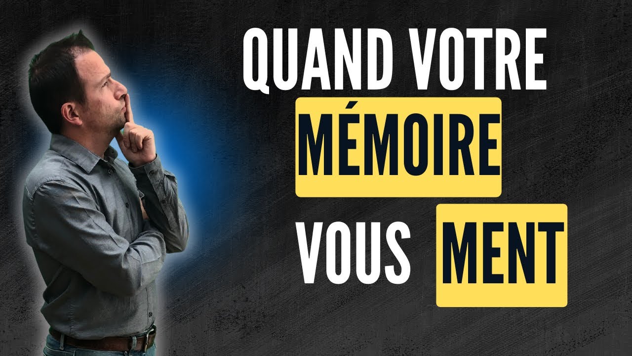 Quand votre MÉMOIRE vous MENT !
