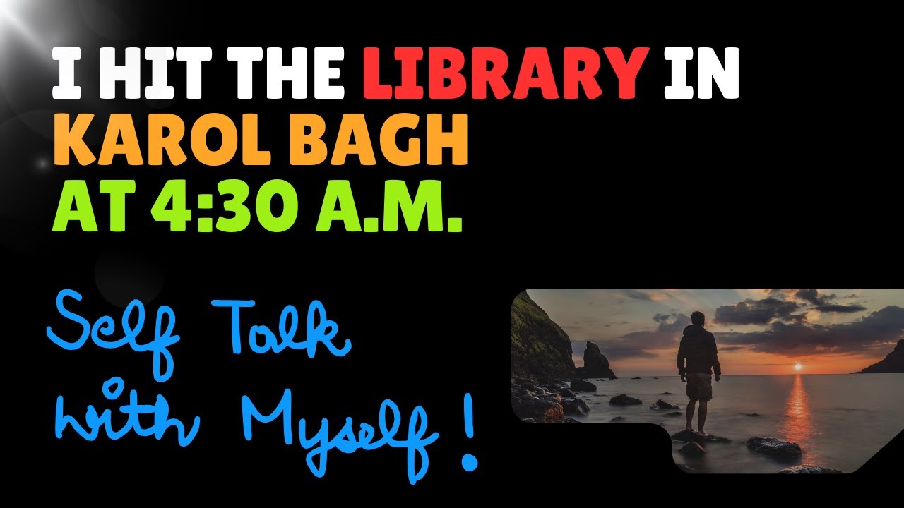 I Hit Library in Karol Bagh at 4:30 AM: Self Talk with Myself || UPSC AASAAN