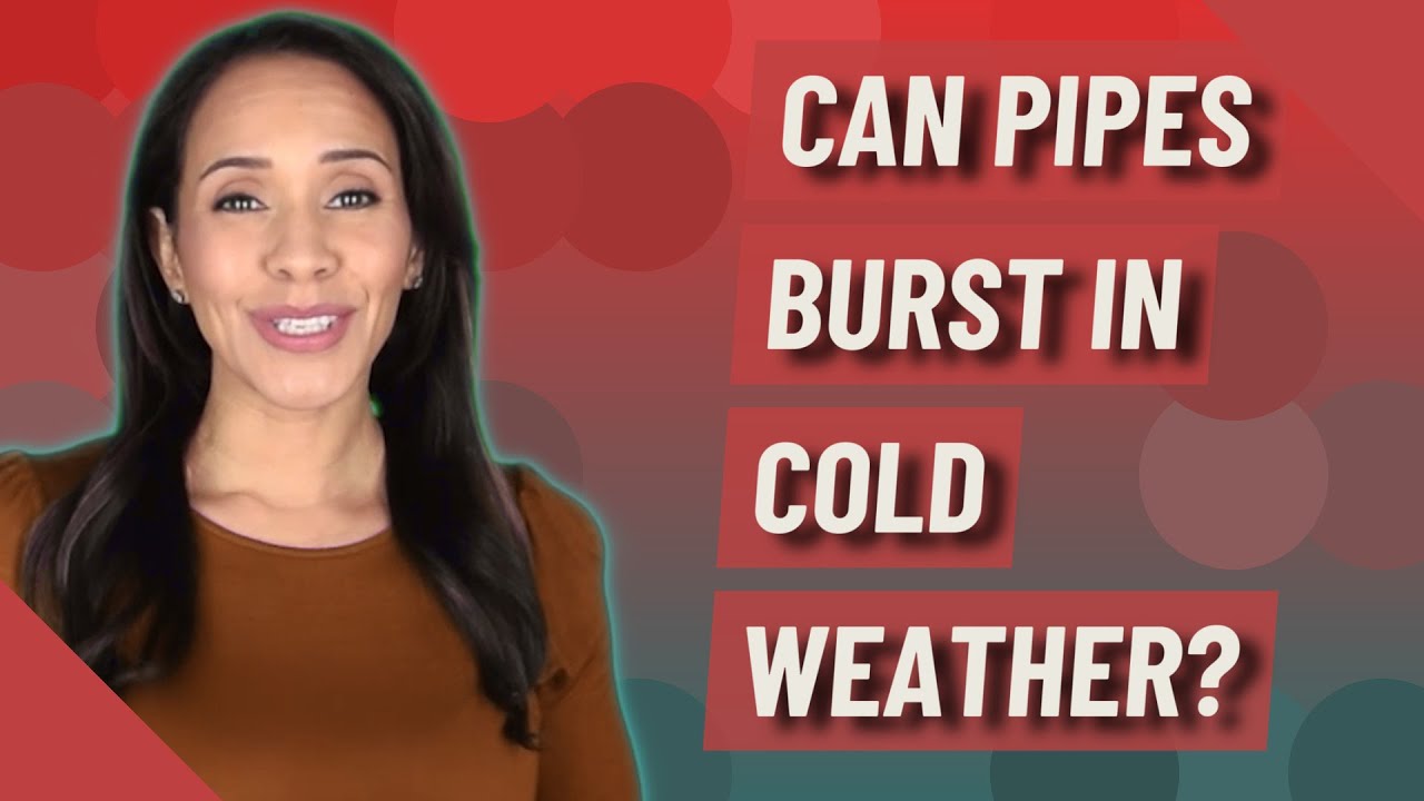 Can pipes burst in cold weather?